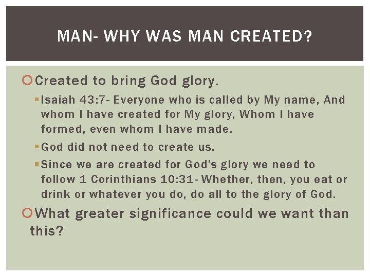 MAN- WHY WAS MAN CREATED? Created to bring God glory. § Isaiah 43: 7