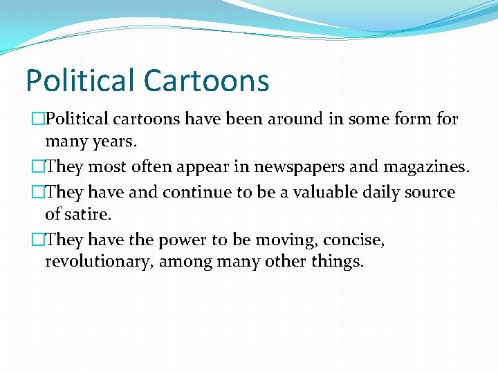 Political Cartoons �Political cartoons have been around in some form for many years. �They