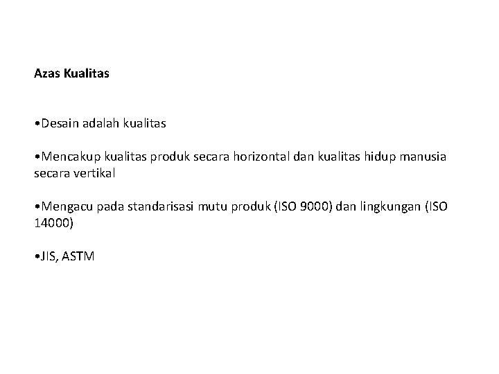 Azas Kualitas • Desain adalah kualitas • Mencakup kualitas produk secara horizontal dan kualitas Azas Kualitas • Desain adalah kualitas • Mencakup kualitas produk secara horizontal dan kualitas
