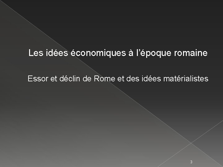 Les idées économiques à l’époque romaine Essor et déclin de Rome et des idées