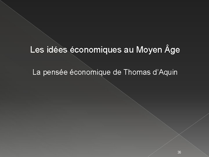 Les idées économiques au Moyen ge La pensée économique de Thomas d’Aquin 36 