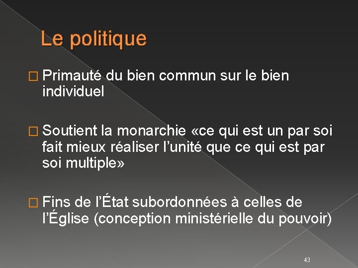 Le politique � Primauté individuel du bien commun sur le bien � Soutient la