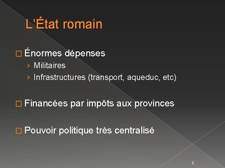 L’État romain � Énormes dépenses › Militaires › Infrastructures (transport, aqueduc, etc) � Financées