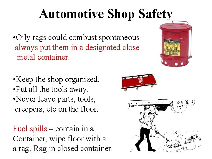 Automotive Shop Safety • Oily rags could combust spontaneously, always put them in a