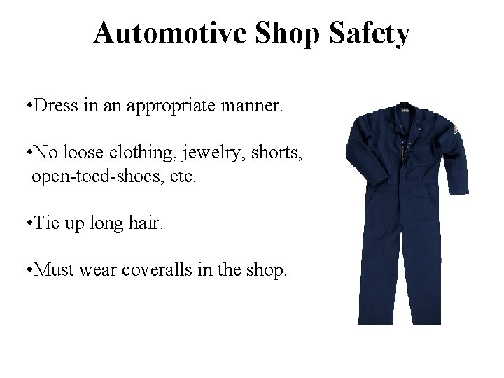 Automotive Shop Safety • Dress in an appropriate manner. • No loose clothing, jewelry,