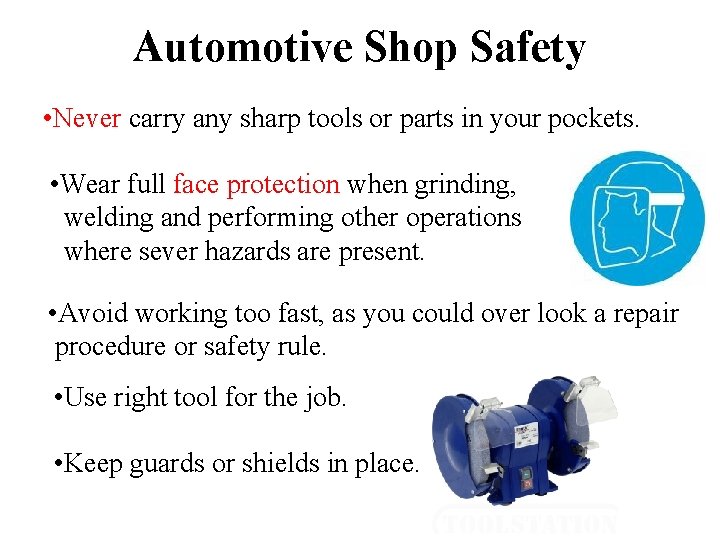 Automotive Shop Safety • Never carry any sharp tools or parts in your pockets.