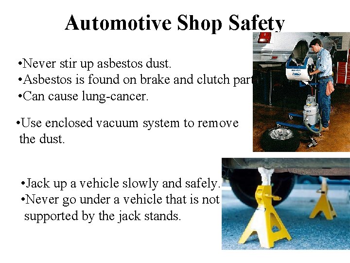 Automotive Shop Safety • Never stir up asbestos dust. • Asbestos is found on