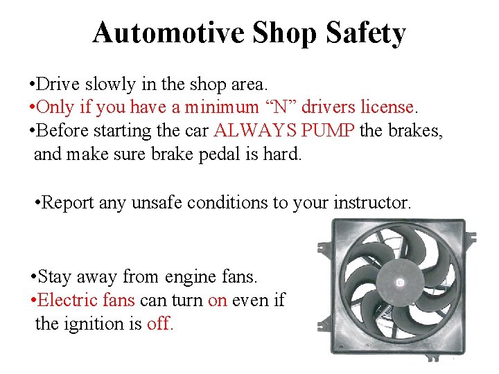 Automotive Shop Safety • Drive slowly in the shop area. • Only if you