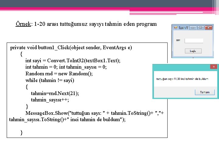 Örnek: 1 -20 arası tuttuğumuz sayıyı tahmin eden program private void button 1_Click(object sender,