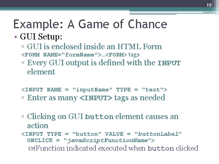 19 Example: A Game of Chance • GUI Setup: ▫ GUI is enclosed inside