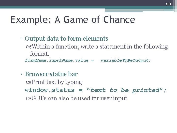 20 Example: A Game of Chance ▫ Output data to form elements Within a