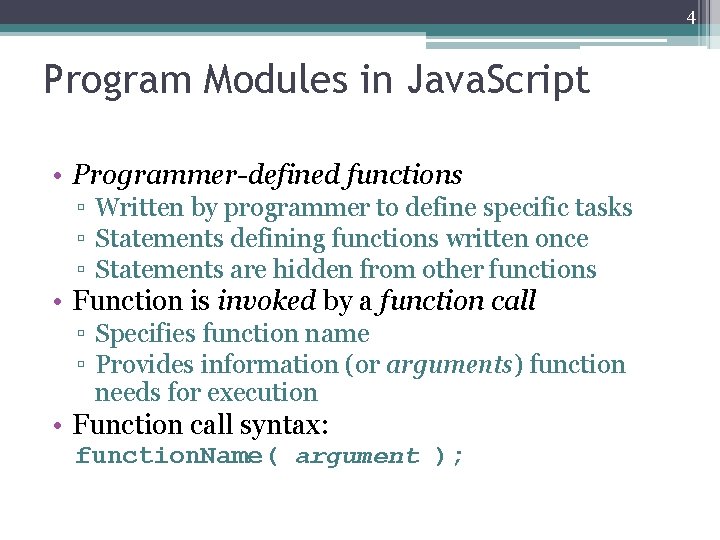 4 Program Modules in Java. Script • Programmer-defined functions ▫ Written by programmer to