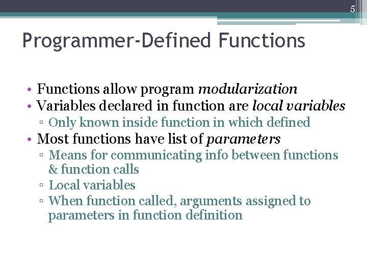 5 Programmer-Defined Functions • Functions allow program modularization • Variables declared in function are