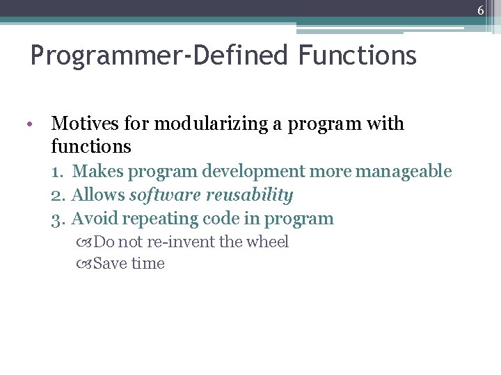 6 Programmer-Defined Functions • Motives for modularizing a program with functions 1. Makes program