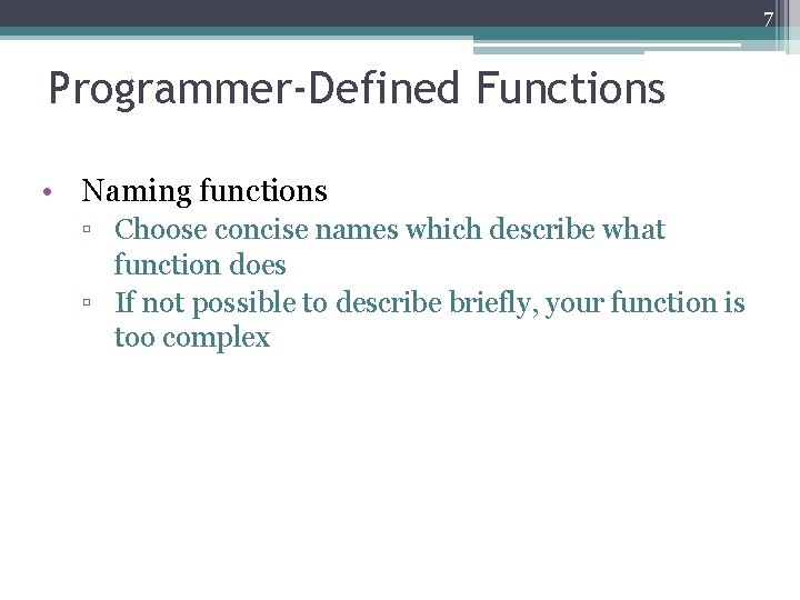 7 Programmer-Defined Functions • Naming functions ▫ Choose concise names which describe what function