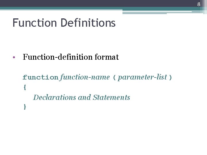 8 Function Definitions • Function-definition format function-name ( parameter-list ) { Declarations and Statements