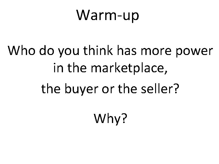 Warm-up Who do you think has more power in the marketplace, the buyer or