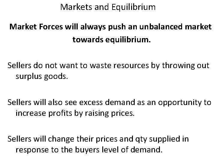 Markets and Equilibrium Market Forces will always push an unbalanced market towards equilibrium. Sellers