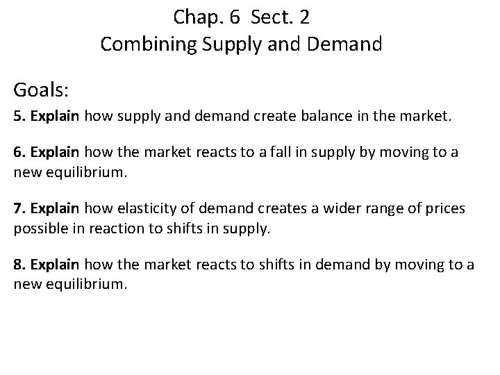 Chap. 6 Sect. 2 Combining Supply and Demand Goals: 5. Explain how supply and