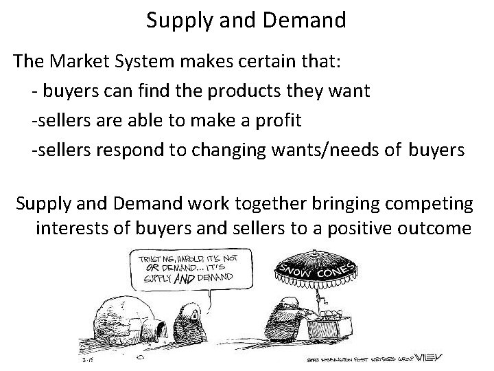 Supply and Demand The Market System makes certain that: - buyers can find the