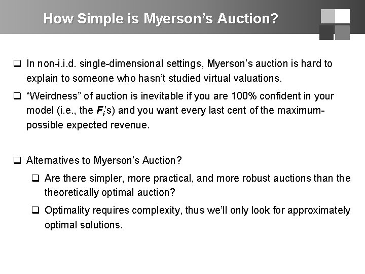 How Simple is Myerson’s Auction? q In non-i. i. d. single-dimensional settings, Myerson’s auction