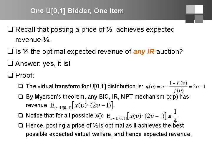 One U[0, 1] Bidder, One Item q Recall that posting a price of ½