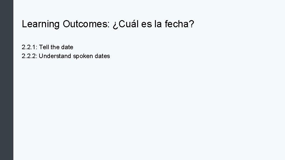 Learning Outcomes: ¿Cuál es la fecha? 2. 2. 1: Tell the date 2. 2.