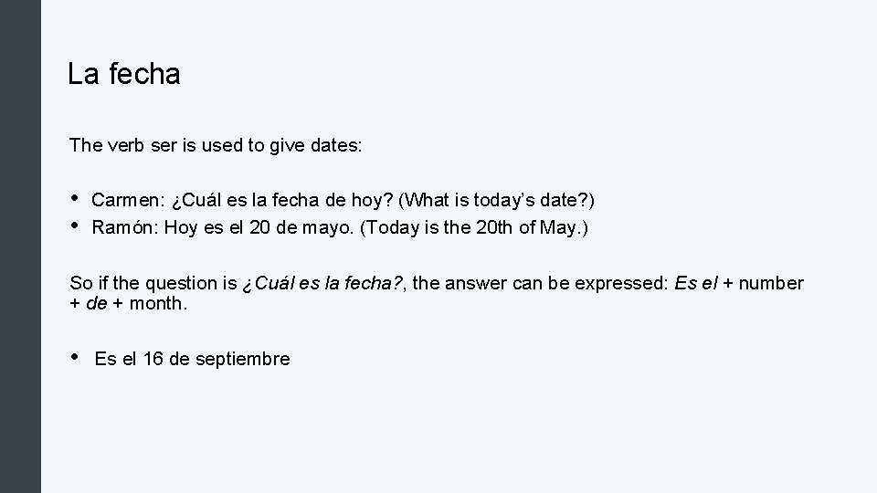 La fecha The verb ser is used to give dates: • • Carmen: ¿Cuál