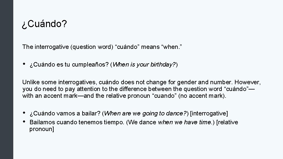 ¿Cuándo? The interrogative (question word) “cuándo” means “when. ” • ¿Cuándo es tu cumpleaños?