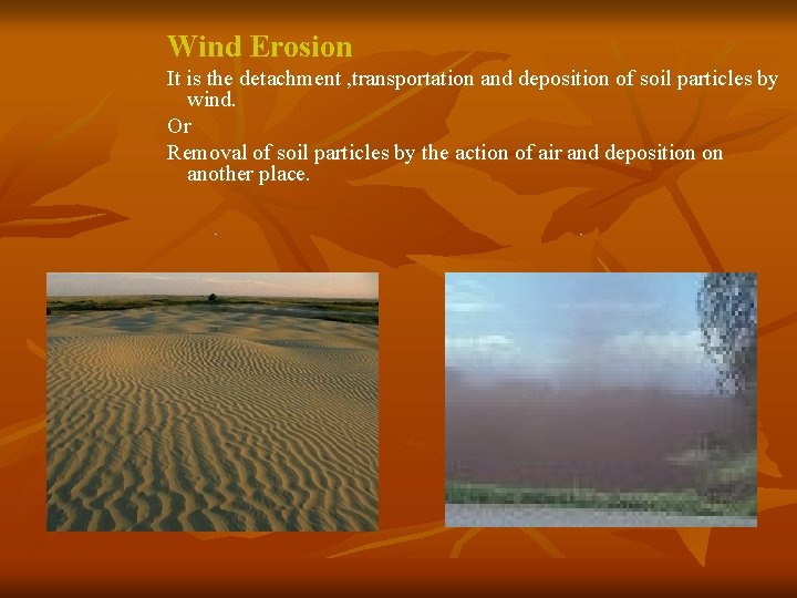 Wind Erosion It is the detachment , transportation and deposition of soil particles by