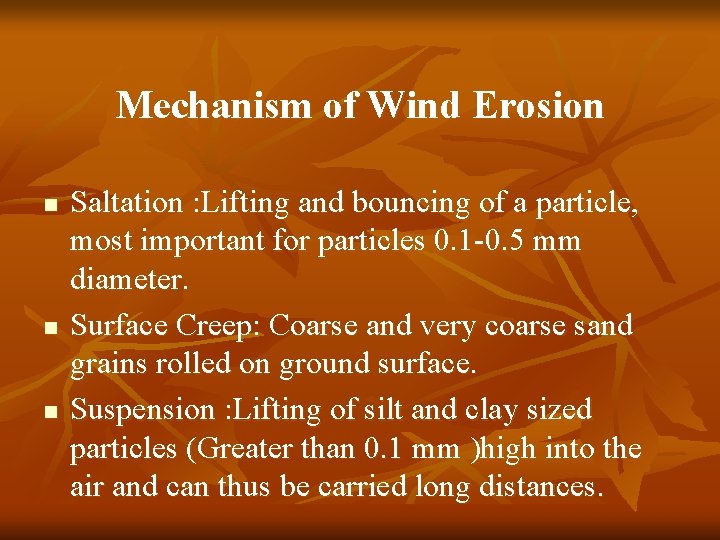 Mechanism of Wind Erosion n Saltation : Lifting and bouncing of a particle, most