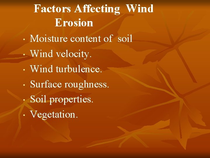 Factors Affecting Wind Erosion • • • Moisture content of soil Wind velocity. Wind
