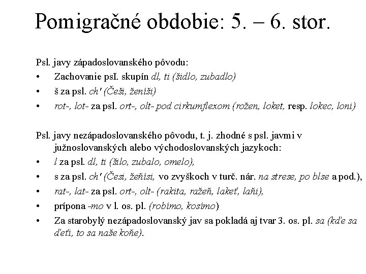 Pomigračné obdobie: 5. – 6. stor. Psl. javy západoslovanského pôvodu: • Zachovanie ps. I.