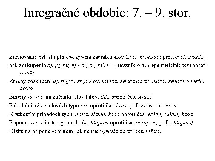 Inregračné obdobie: 7. – 9. stor. Zachovanie psl. skupín kv-, gv- na začiatku slov