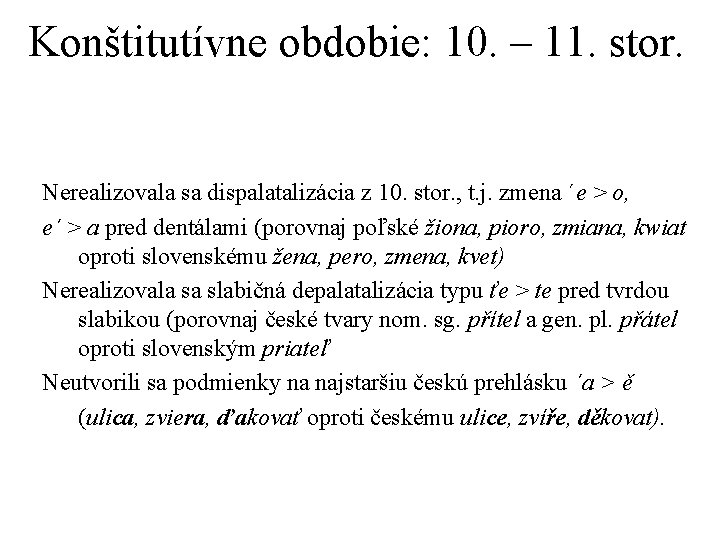 Konštitutívne obdobie: 10. – 11. stor. Nerealizovala sa dispalatalizácia z 10. stor. , t.