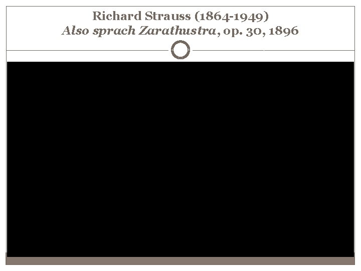Richard Strauss (1864 -1949) Also sprach Zarathustra, op. 30, 1896 
