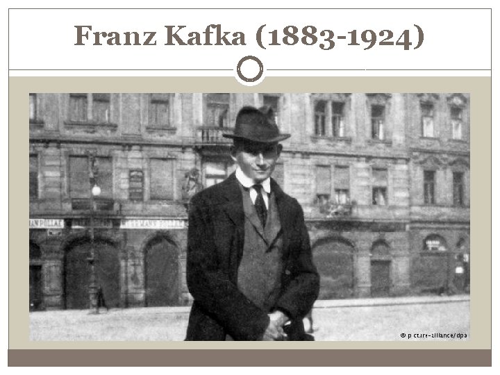 Franz Kafka (1883 -1924) 