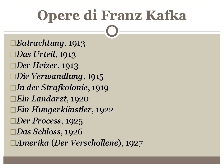 Opere di Franz Kafka �Batrachtung, 1913 �Das Urteil, 1913 �Der Heizer, 1913 �Die Verwandlung,