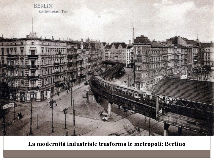 La modernità industriale trasforma le metropoli: Berlino 