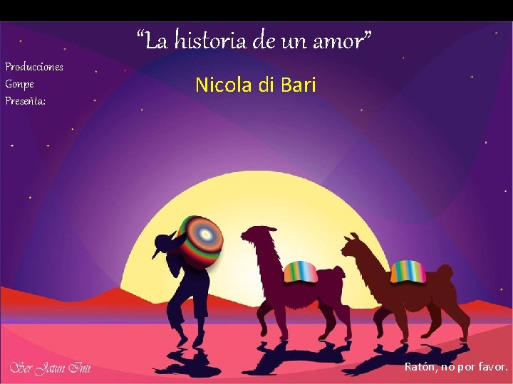 “La historia de un amor” Producciones Gonpe Presenta: Nicola di Bari Ratón, no por
