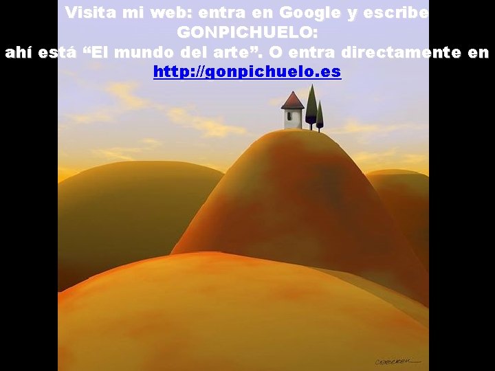 Visita mi web: entra en Google y escribe GONPICHUELO: ahí está “El mundo del