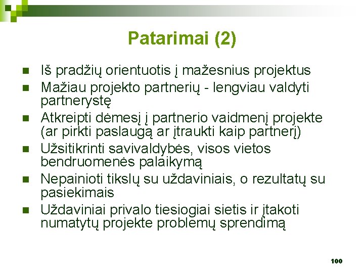 Patarimai (2) n n n Iš pradžių orientuotis į mažesnius projektus Mažiau projekto partnerių