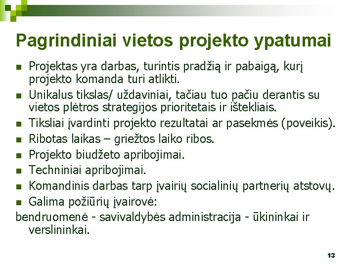 Pagrindiniai vietos projekto ypatumai Projektas yra darbas, turintis pradžią ir pabaigą, kurį projekto komanda