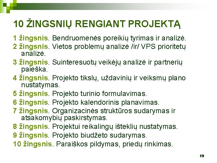 10 ŽINGSNIŲ RENGIANT PROJEKTĄ 1 žingsnis. Bendruomenės poreikių tyrimas ir analizė. 2 žingsnis. Vietos