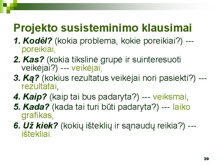 Projekto susisteminimo klausimai 1. Kodėl? (kokia problema, kokie poreikiai? ) --poreikiai, 2. Kas? (kokia