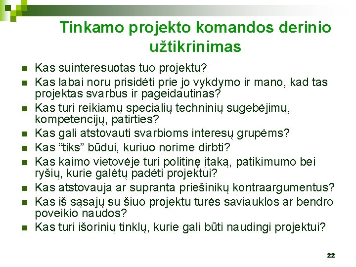 Tinkamo projekto komandos derinio užtikrinimas n n n n n Kas suinteresuotas tuo projektu?