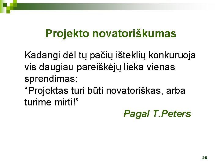 Projekto novatoriškumas Kadangi dėl tų pačių išteklių konkuruoja vis daugiau pareiškėjų lieka vienas sprendimas: