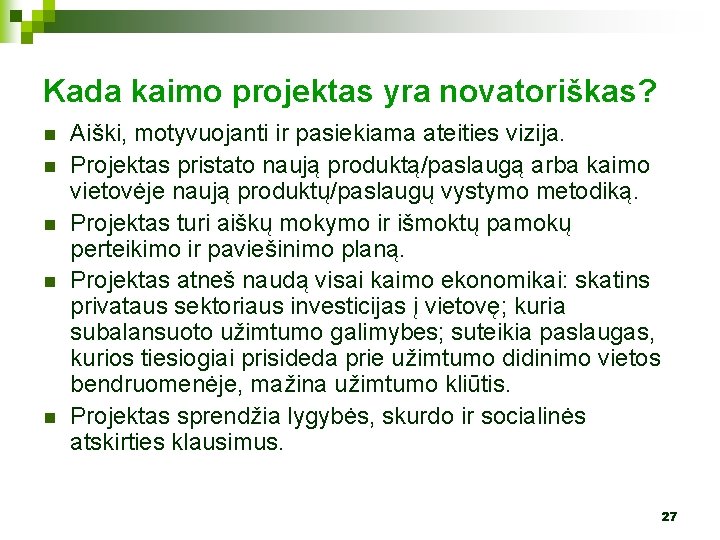 Kada kaimo projektas yra novatoriškas? n n n Aiški, motyvuojanti ir pasiekiama ateities vizija.