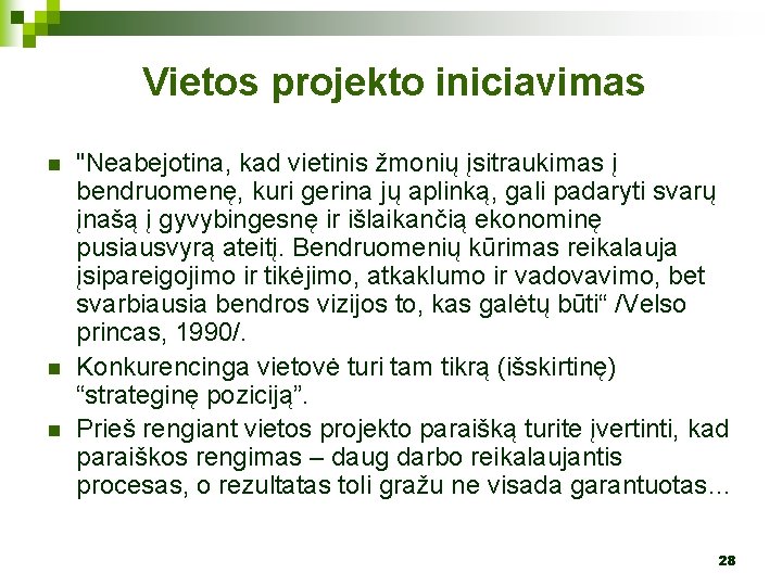 Vietos projekto iniciavimas n n n "Neabejotina, kad vietinis žmonių įsitraukimas į bendruomenę, kuri
