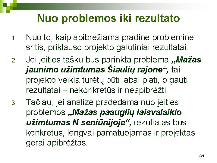 Nuo problemos iki rezultato 1. 2. 3. Nuo to, kaip apibrėžiama pradinė probleminė sritis,